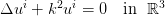 $ \Delta u^i + k^2 u^i = 0 \quad \text{in } \; \mathbb{R}^3 $