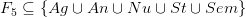  F_5\subseteq \{Ag \cup An \cup Nu \cup St \cup Sem\}